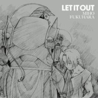 福原美穂／ＬＥＴ　ＩＴ　ＯＵＴ（２００９年９月３０日までの期間生産限定盤）【２００９年９月３０日までの期間生産限定盤／『鋼の錬金術師　ＦＵＬＬＭＥＴＡＬ　ＡＬＣＨＥＭＩＳＴ』EDテーマ】