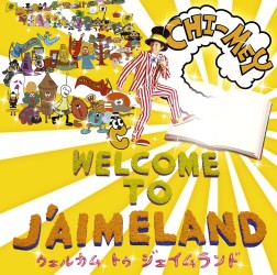 ＣＨＩ－ＭＥＹ／ＷＥＬＣＯＭＥ　ＴＯ　Ｊ’ＡＩＭＥＬＡＮＤ
