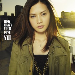 ＹＵＩ／ＨＯＷ　ＣＲＡＺＹ　ＹＯＵＲ　ＬＯＶＥ（初回生産限定盤）【初回生産限定盤／ＤＶＤ付き】