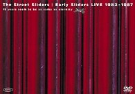 ストリート・スライダーズ／Ｅａｒｌｙ　Ｓｌｉｄｅｒｓ　ＬＩＶＥ　１９８３－１９８７