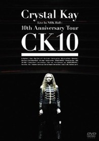 Ｃｒｙｓｔａｌ　Ｋａｙ／Ｃｒｙｓｔａｌ　Ｋａｙ　Ｌｉｖｅ　Ｉｎ　ＮＨＫ　Ｈａｌｌ：１０ｔｈ　Ａｎｎｉｖｅｒｓａｒｙ　Ｔｏｕｒ　ＣＫ１０