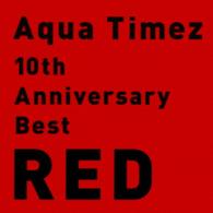Ａｑｕａ　Ｔｉｍｅｚ／１０ｔｈ　Ａｎｎｉｖｅｒｓａｒｙ　Ｂｅｓｔ　ＲＥＤ