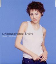松田聖子／Ｕｎｓｅａｓｏｎａｂｌｅ　Ｓｈｏｒｅ