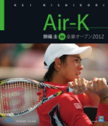 Ａｉｒ－Ｋ　錦織圭　ｉｎ　全豪オープン２０１２　Ｂｌｕ－ｒａｙ Ｂｌｕ－ｒａｙ　Ｄｉｓｃ