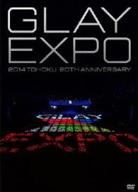 ＧＬＡＹ／ＧＬＡＹ　ＥＸＰＯ　２０１４　ＴＯＨＯＫＵ　２０ｔｈ　Ａｎｎｉｖｅｒｓａｒｙ　ＤＶＤ～Ｓｔａｎｄａｒｄ　Ｅｄｉｔｉｏｎ～