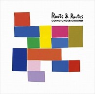 ＧＯＩＮＧ　ＵＮＤＥＲ　ＧＲＯＵＮＤ／Ｒｏｏｔｓ　＆　Ｒｏｕｔｅｓ