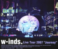 ｗ－ｉｎｄｓ．／ｗ－ｉｎｄｓ．Ｌｉｖｅ　Ｔｏｕｒ２００７～Ｊｏｕｒｎｅｙ～（Ｂｌｕ－ｒａｙ） Ｂｌｕ－ｒａｙ　Ｄｉｓｃ