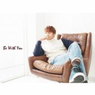 キム・ヒョンジュン（マンネ）／Ｂｅ　Ｗｉｔｈ　Ｙｏｕ（初回限定盤）