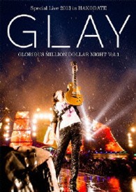 ＧＬＡＹ／ＧＬＡＹ　Ｓｐｅｃｉａｌ　Ｌｉｖｅ　２０１３　ｉｎ　ＨＡＫＯＤＡＴＥ　ＧＬＯＲＩＯＵＳ　ＭＩＬＬＩＯＮ　ＤＯＬＬＡＲ　ＮＩＧＨＴ　Ｖｏｌ．１　ＣＯＭＰＬＥＴＥ　ＳＰＥＣＩＡＬ　ＢＯＸ（初回限定生産盤）
