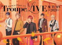 ＭＡＮＫＡＩ　ＳＴＡＧＥ『Ａ３！』Ｔｒｏｕｐｅ　ＬＩＶＥ　～ＡＵＴＵＭＮ　２０２１～