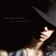 ＶＡＮＮＥＳＳ／Ｉ　ｄｏｎ’ｔ　ｗａｎｎａ　ｌｏｓｅ　ｙｏｕ（初回限定盤ＣＤ＋ＤＶＤ）