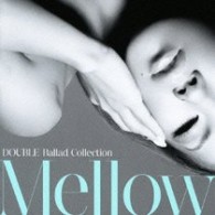 ＤＯＵＢＬＥ／Ｂａｌｌａｄ　Ｃｏｌｌｅｃｔｉｏｎ　Ｍｅｌｌｏｗ【通常盤】