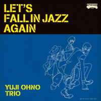 ＹＵＪＩ　ＯＨＮＯ　ＴＲＩＯ／ＬＥＴ’Ｓ　ＦＡＬＬ　ＩＮ　ＪＡＺＺ　ＡＧＡＩＮ
