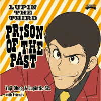 Ｙｕｊｉ　Ｏｈｎｏ　＆　Ｌｕｐｉｎｔｉｃ　Ｓｉｘ／ＬＵＰＩＮ　ＴＨＥ　ＴＨＩＲＤ　～ＰＲＩＳＯＮ　ＯＦ　ＴＨＥ　ＰＡＳＴ～