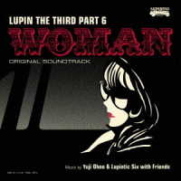 Ｙｕｊｉ　Ｏｈｎｏ　＆　Ｌｕｐｉｎｔｉｃ　Ｓｉｘ／ルパン三世　ＰＡＲＴ６　オリジナル・サウンドトラック２『ＬＵＰＩＮ　ＴＨＥ　ＴＨＩＲＤ　ＰＡＲＴ６～ＷＯＭＡＮ』