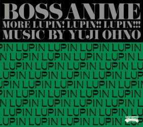 Ｙｕｊｉ　Ｏｈｎｏ　＆　Ｌｕｐｉｎｔｉｃ　Ｆｉｖｅ　ｗｉｔｈ　Ｆｒｉｅｎｄｓ／ＢＯＳＳ　ＡＮＩＭＥ　ＭＯＲＥ　ＬＵＰＩＮ！ＬＵＰＩＮ！！ＬＵＰＩＮ！！！【ＮＴＶ系アニメ「ルパン三世」より】