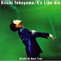 横山輝一／Ｋｉｉｃｈｉ－Ｙｏ　Ｂｅｓｔ　Ｔｒａｘ　Ｋ’ｓ　Ｌｉｋｅ　’ｄｉｓ