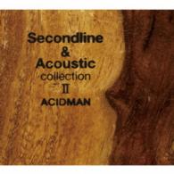 ＡＣＩＤＭＡＮ／Ｓｅｃｏｎｄ　ｌｉｎｅ　＆　Ａｃｏｕｓｔｉｃ　ｃｏｌｌｅｃｔｉｏｎ　Ⅱ（初回限定生産スペシャルパッケージ）