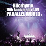 Ｈｉｌｃｒｈｙｍｅ／Ｈｉｌｃｒｈｙｍｅ　１０ｔｈ　Ａｎｎｉｖｅｒｓａｒｙ　ＬＩＶＥ「ＰＡＲＡＬＬＥＬ　ＷＯＲＬＤ」