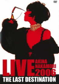 中森明菜／ＡＫＩＮＡ　ＮＡＫＡＭＯＲＩ　ＬＩＶＥ　ＴＯＵＲ　２００６　Ｔｈｅ　Ｌａｓｔ　Ｄｅｓｔｉｎａｔｉｏｎ