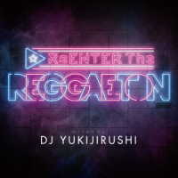 Ｊ．バルヴィン／ＲｅＥＮＴＥＲ　Ｔｈｅ　ＲＥＧＧＡＥＴＯＮ　Ｍｉｘｅｄ　Ｂｙ　ＤＪ　ＹＵＫＩＪＩＲＵＳＨＩ