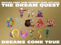 ＤＲＥＡＭＳ　ＣＯＭＥ　ＴＲＵＥ／ＤＲＥＡＭＳ　ＣＯＭＥ　ＴＲＵＥ　ＣＯＮＣＥＲＴ　ＴＯＵＲ　２０１７／２０１８　－ＴＨＥ　ＤＲＥＡＭ　ＱＵＥＳＴ－