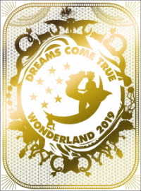 ＤＲＥＡＭＳ　ＣＯＭＥ　ＴＲＵＥ／史上最強の移動遊園地　ＤＲＥＡＭＳ　ＣＯＭＥ　ＴＲＵＥ　ＷＯＮＤＥＲＬＡＮＤ２０１９