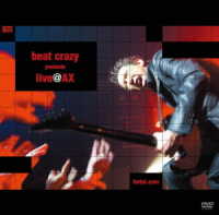 布袋寅泰／ｂｅａｔ　ｃｒａｚｙ　ｐｒｅｓｅｎｔｓ　ｌｉｖｅ＠ＡＸ