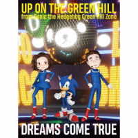 ＤＲＥＡＭＳ　ＣＯＭＥ　ＴＲＵＥ／ＵＰ　ＯＮ　ＴＨＥ　ＧＲＥＥＮ　ＨＩＬＬ　ｆｒｏｍ　Ｓｏｎｉｃ　ｔｈｅ　Ｈｅｄｇｅｈｏｇ　Ｇｒｅｅｎ　Ｈｉｌｌ　Ｚｏｎｅ