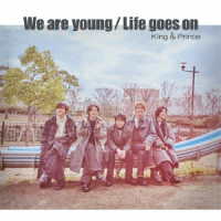 Ｋｉｎｇ　＆　Ｐｒｉｎｃｅ／Ｗｅ　ａｒｅ　ｙｏｕｎｇ／Ｌｉｆｅ　ｇｏｅｓ　ｏｎ（初回限定盤Ｂ）