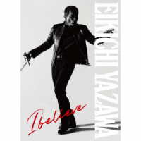 矢沢永吉／Ｉ　ｂｅｌｉｅｖｅ（初回限定盤ＴＹＰＥ－Ａ／Ｂｌｕ－ｒａｙ　Ｄｉｓｃ付）