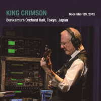 キング・クリムゾン／キング・クリムゾン日本公演補完シリーズ　ｉｎ　ＳＨＭ－ＣＤ　２０１５年東京公演編パート１　Ｓｈｏｗ３　２０１５年１２月９日（水）東京・Ｂｕｎｋａｍｕｒａ　オーチャードホール