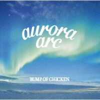 ＢＵＭＰ　ＯＦ　ＣＨＩＣＫＥＮ／ａｕｒｏｒａ　ａｒｃ（初回限定盤Ｂ）