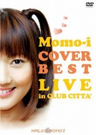 桃井はるこ／Ｍｏｍｏ－ｉ　ＣＯＶＥＲ　ＢＥＳＴ　ＬＩＶＥ　ｉｎ　ＣＬＵＢ　ＣＩＴＴＡ’