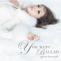浜崎あゆみ／Ｙｏｕ　ｗｅｒｅ．．．／ＢＡＬＬＡＤ【ジャケットＣ】