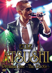 ＥＸＩＬＥ　ＡＴＳＵＳＨＩ／ＥＸＩＬＥ　ＡＴＳＵＳＨＩ　Ｐｒｅｍｉｕｍ　Ｌｉｖｅ　～Ｔｈｅ　Ｒｏｏｔｓ～