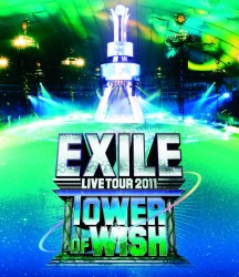 ＥＸＩＬＥ／ＥＸＩＬＥ　ＬＩＶＥ　ＴＯＵＲ　２０１１　ＴＯＷＥＲ　ＯＦ　ＷＩＳＨ　～願いの塔～ Ｂｌｕ－ｒａｙ　Ｄｉｓｃ