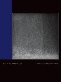 坂本龍一／Ｒｙｕｉｃｈｉ　Ｓａｋａｍｏｔｏ　｜　Ｐｌａｙｉｎｇ　ｔｈｅ　Ｏｒｃｈｅｓｔｒａ　２０１３ Ｂｌｕ－ｒａｙ　Ｄｉｓｃ