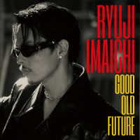 今市隆二／ＧＯＯＤ　ＯＬＤ　ＦＵＴＵＲＥ