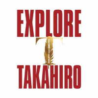 ＥＸＩＬＥ　ＴＡＫＡＨＩＲＯ／ＥＸＰＬＯＲＥ
