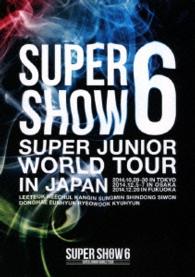 ＳＵＰＥＲ　ＪＵＮＩＯＲ／ＳＵＰＥＲ　ＪＵＮＩＯＲ　ＷＯＲＬＤ　ＴＯＵＲ　ＳＵＰＥＲ　ＳＨＯＷ６　ｉｎ　ＪＡＰＡＮ