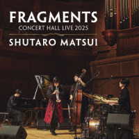 松井秀太郎／ＦＲＡＧＭＥＮＴＳ－ＣＯＮＣＥＲＴ　ＨＡＬＬ　ＬＩＶＥ　２０２５
