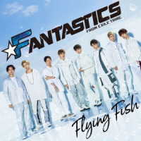 ＦＡＮＴＡＳＴＩＣＳ　ｆｒｏｍ　ＥＸＩＬＥ　ＴＲＩＢＥ／Ｆｌｙｉｎｇ　Ｆｉｓｈ