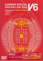 Ｖ６／ＬＯＶＥ　＆　ＬＩＦＥ　～Ｖ６　ＳＵＭＭＥＲ　ＳＰＥＣＩＡＬ　ＤＲＥＡＭ　ＬＩＶＥ　２００３～