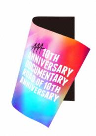 ＡＡＡ　１０ｔｈＡＮＮＩＶＥＲＳＡＲＹ　Ｄｏｃｕｍｅｎｔａｒｙ　～Ｒｏａｄ　ｏｆ　１０ｔｈ　ＡＮＮＩＶＥＲＳＡＲＹ～