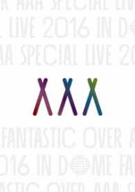 ＡＡＡ／ＡＡＡ　Ｓｐｅｃｉａｌ　Ｌｉｖｅ　２０１６　ｉｎ　Ｄｏｍｅ　－ＦＡＮＴＡＳＴＩＣ　ＯＶＥＲ－（初回生産限定盤） Ｂｌｕ－ｒａｙ　Ｄｉｓｃ