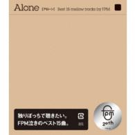 ＦＰＭ／Ａｌｏｎｅ［Ｂｅｓｔ　１５　ｍｅｌｌｏｗ　ｔｒａｃｋｓ　ｂｙ　ＦＰＭ］