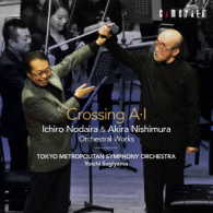東京都交響楽団／クロッシングＡ・Ｉ～野平一郎＆西村朗／管弦楽作品集
