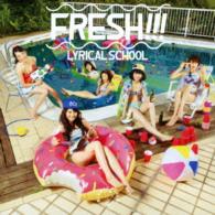 ｌｙｒｉｃａｌ　ｓｃｈｏｏｌ／ＦＲＥＳＨ！！！