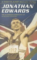 A Time to Jump : Jonathan Edwards : the Authorized Biography of an Olympic Champion